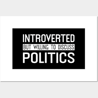 Introverted But Willing To Discuss Politics Posters and Art